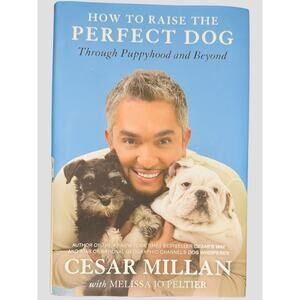 How to Raise the Perfect Dog Through Puppyhood and Beyond Ceaser Millan Hardback